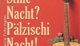 Stille Nacht? Pälzischi Nacht!